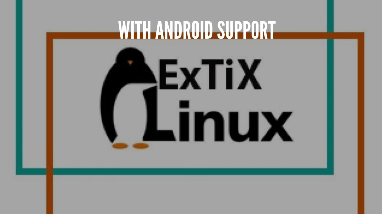 Photo of ExTiX 20.09 Linux Released With Android in a Box